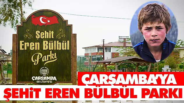 Çarşamba'ya Şehit Eren Bülbül Parkı