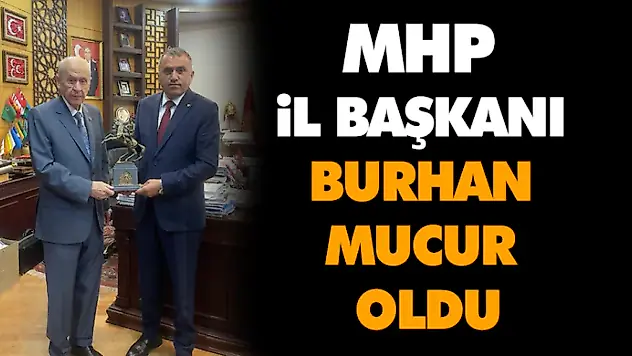 MHP İl Başkanı Burhan Mucur Oldu