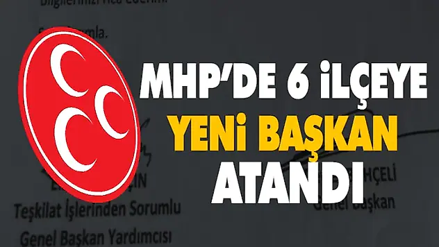 MHP'de 6 İlçeye Yeni Başkan Atandı