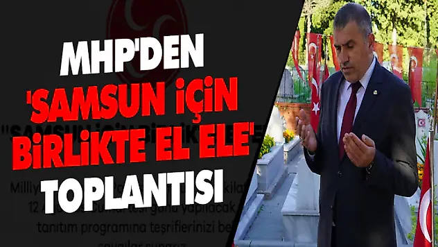 MHP'den 'Samsun İçin Birlikte El Ele' Toplantısı 