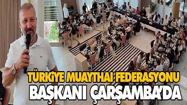 Türkiye Muaythaı Federasyonu Başkanı Çarşamba'da