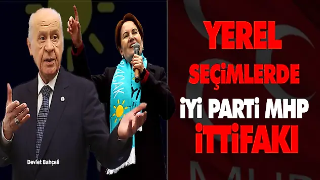 Yerel Seçimlerde İyi Parti MHP İttifakı
