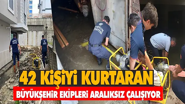 42 Kişiyi Kurtaran Büyükşehir Ekipleri Aralıksız Çalışıyor