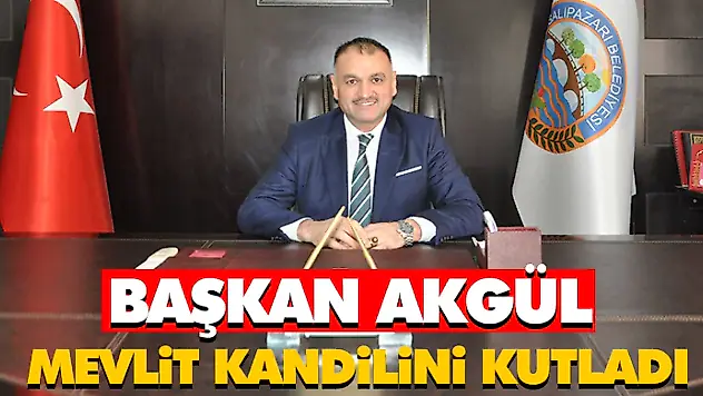 Başkan Akgül, Mevlit Kandilini Kutladı