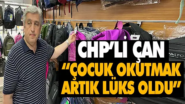 CHP'li Çan: 'Çocuk Okutmak Artık Lüks Oldu'