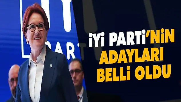 İyi Parti'nin Adayları Belli Oldu