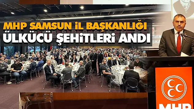 MHP Samsun İl Başkanlığı Ülkücü Şehitleri Andı