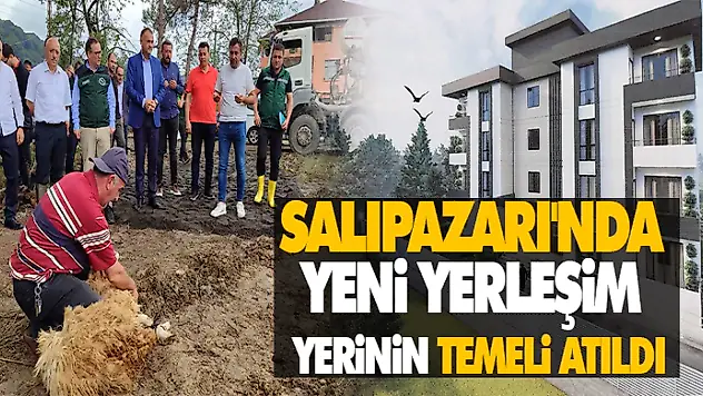 Salıpazarı'nda Yeni Yerleşim Yerinin Temeli Atıldı