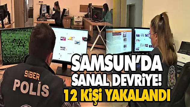 Samsun'da Sanal Devriye! 12 Kişi Yakalandı