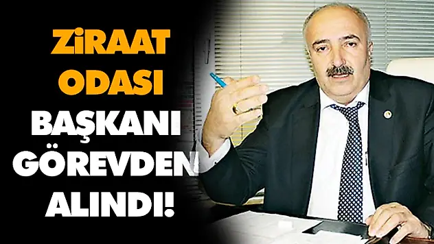 Ziraat Odası Başkanı Görevden Alındı!