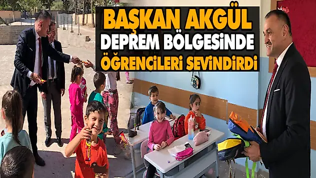 Başkan Akgül Deprem Bölgesinde Öğrencileri Sevindirdi