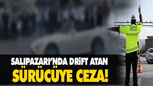 Salıpazarı'nda Drift Atan Sürücüye Ceza!