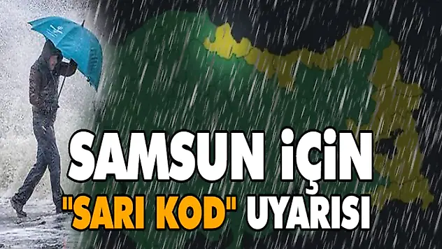 Samsun İçin 'Sarı Kod' Uyarısı