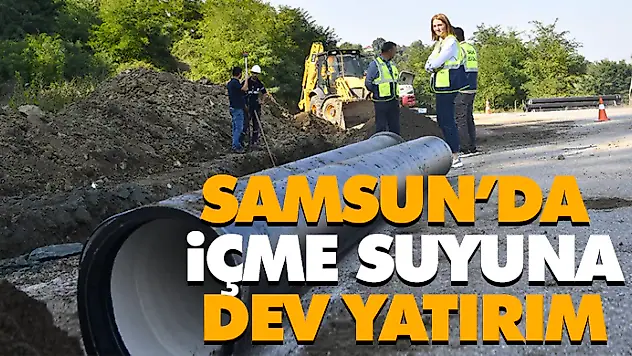 Samsun'da İçme Suyuna Dev Yatırım