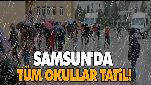 Samsun'da Tüm Okullar Tatil!