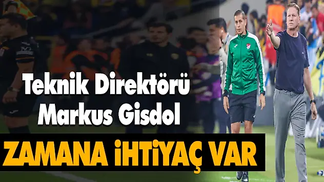 Teknik Direktörü Markus Gisdol, 'Zamana İhitiyaç Var'