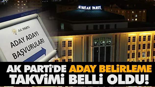 Ak Parti'de Aday Belirleme Takvimi Belli Oldu!