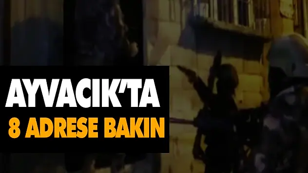 Ayvacık'ta 8 Adrese Bakın