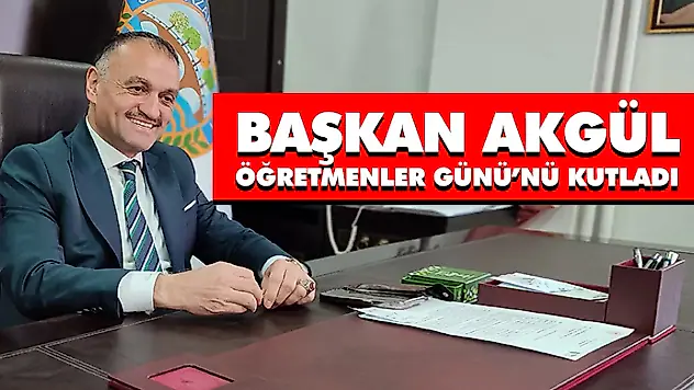 Başkan Akgül, Öğretmenler Günü'nü Kutladı