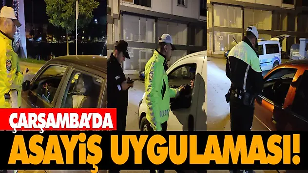 Çarşamba'da Asayiş Uygulaması!