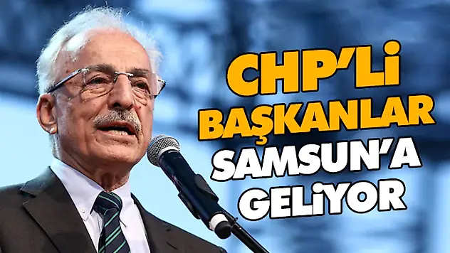 CHP'li Başkanlar Samsun'a Geliyor