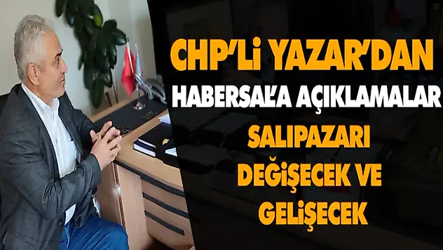 CHP'li Yazar'dan Habersal'a Açıklamalar