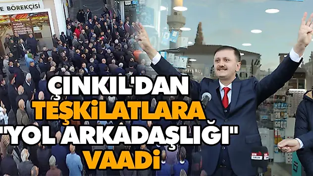 Çınkıl'dan Teşkilatlara 'Yol Arkadaşlığı' Vaadi