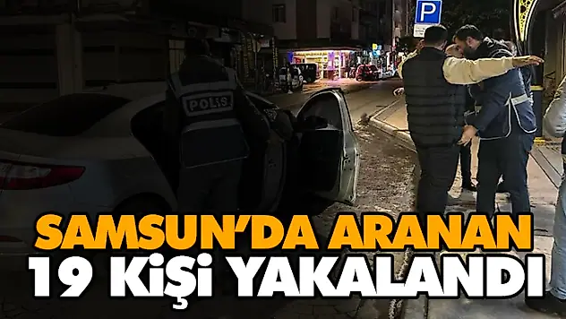 Samsun'da 19 Kişi Yakalandı
