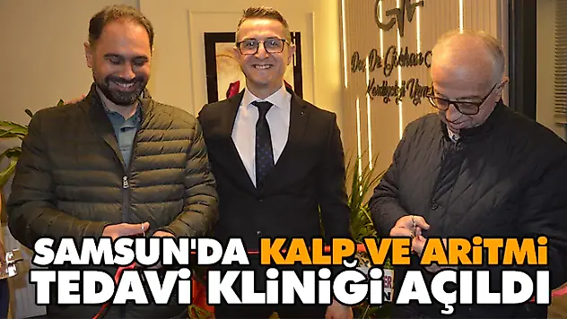 Samsun'da Kalp Ve Aritmi Tedavi Kliniği Açıldı