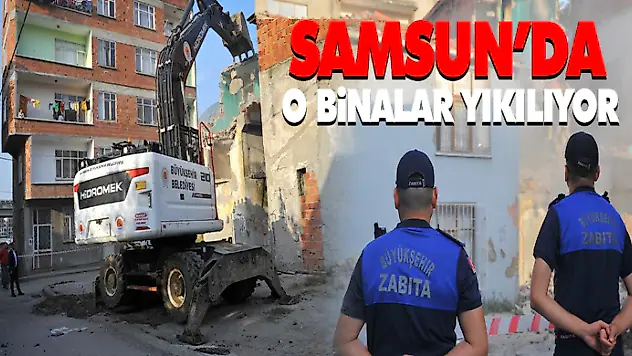 Samsun'da O Binalar Yıkılıyor