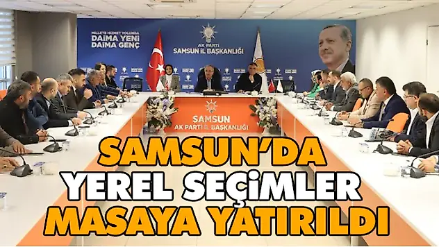 Samsun'da Yerel Seçimler Masaya Yatırıldı