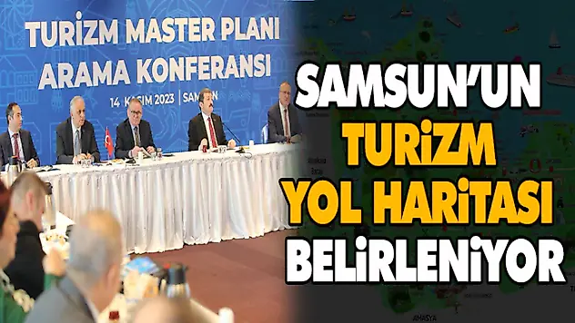 Samsun'un Turizm Yol Haritası Belirleniyor