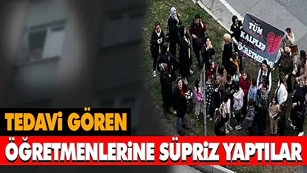 Tedavi Gören Öğretmenlerine Süpriz Yaptılar