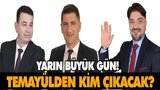 Yarın Büyük Gün! Temayülden Kim Çıkacak?
