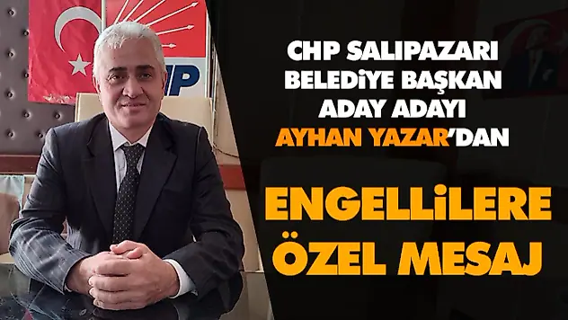Ayhan Yazar'dan Engellilere Özel Mesaj