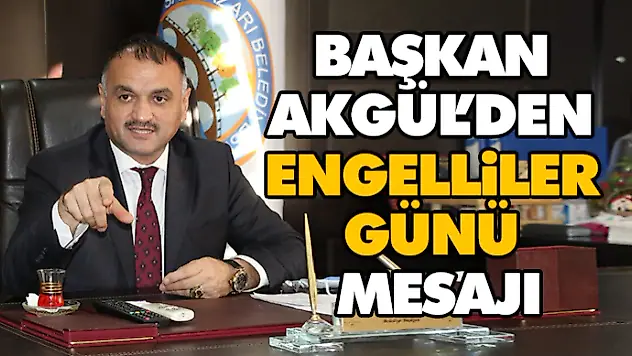 Başkan Akgül'den Engelliler Günü Mesajı
