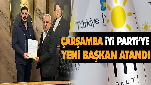 Çarşamba İYİ Parti'ye Yeni Başkan Atandı