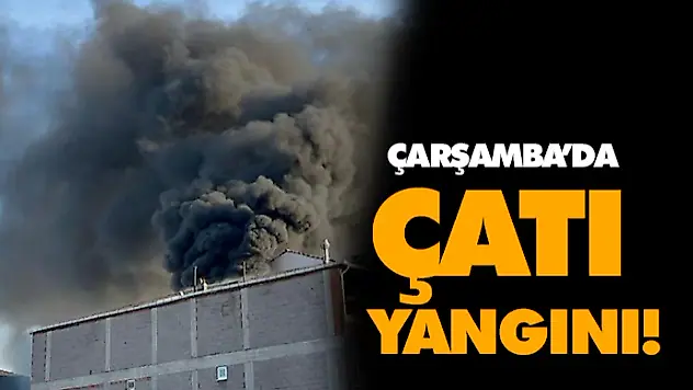 Çarşamba'da Çatı Yangını!