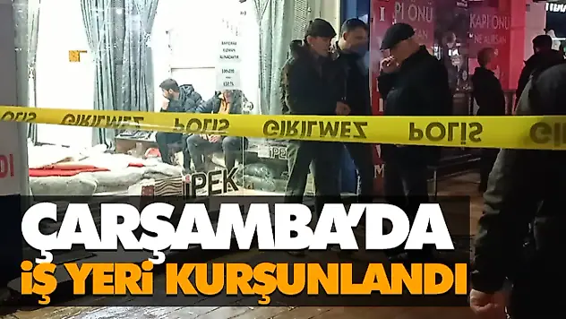 Çarşamba'da İş Yeri Kurşunlandı