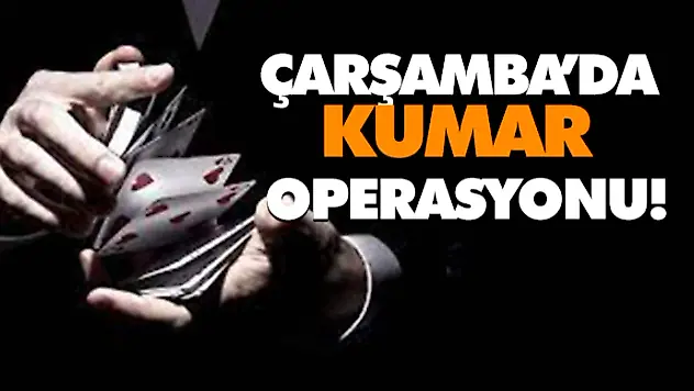Çarşamba'da Kumar Operasyonu!