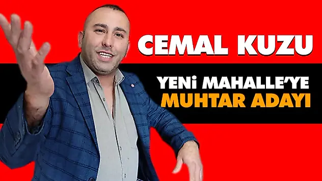 Cemal Kuzu Yeni Mahalle'ye Muhtar Adayı Oldu