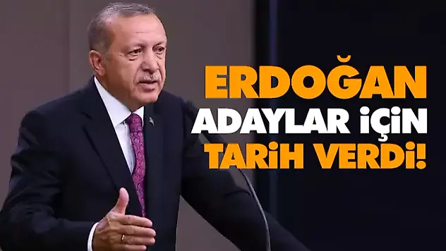 Erdoğan,Adaylar İçin Tarih Verdi!