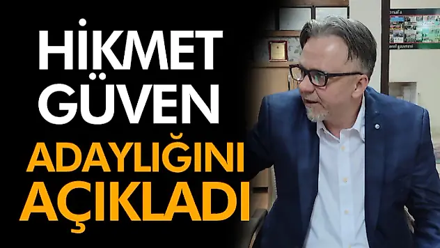 Hikmet Güven Adaylığını Açıkladı