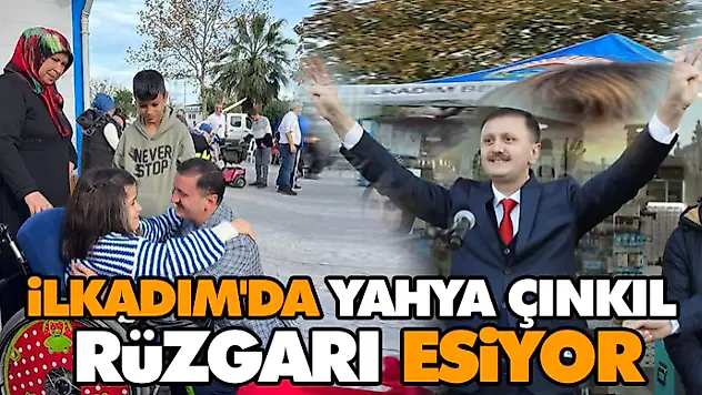 İlkadım'da Yahya Çınkıl Rüzgarı Esiyor
