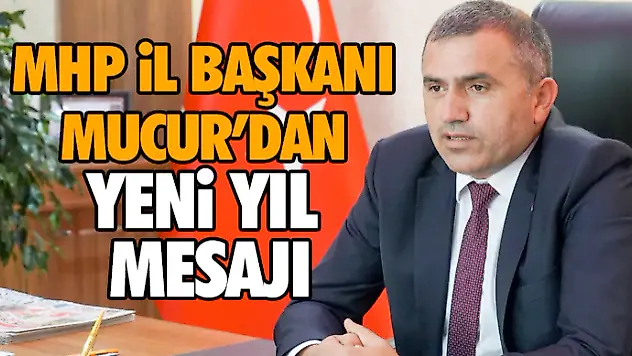 MHP İl Başkanı Mucur'dan Yeni Yıl Mesajı
