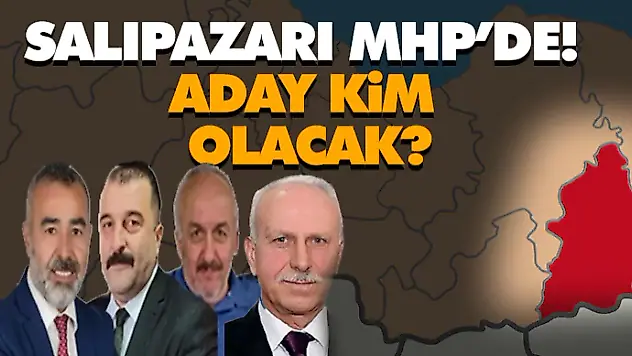 Salıpazarı MHP'de! Aday Kim Olacak?