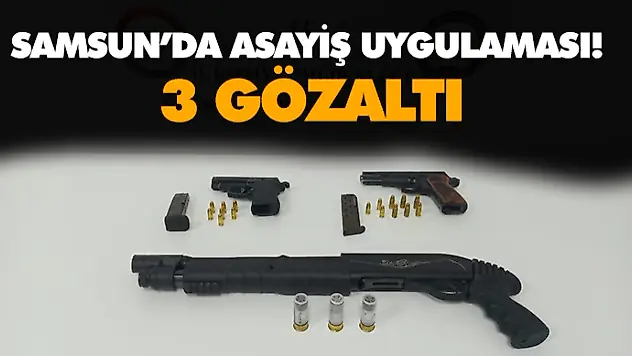 Samsun'da Asayiş Uygulaması! 3 Gözaltı