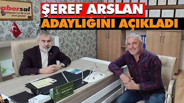 Şeref Arslan Adaylığını Açıkladı