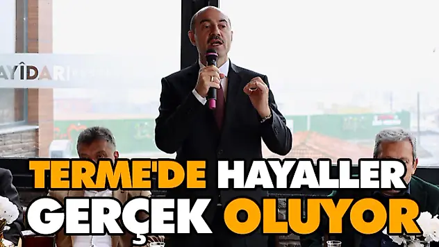 Terme'de Hayaller Gerçek Oluyor