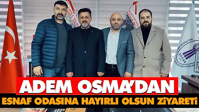 Adem Osma'dan Esnaf Odasına Hayırlı Olsun Ziyareti